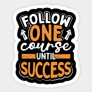 Follow One Course Until Success Sticker